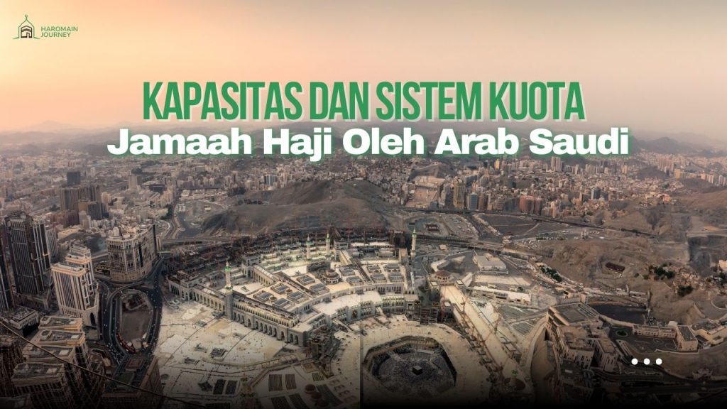 Kapasitas dan Sistem Kuota Jamaah Haji Oleh Arab Saudi