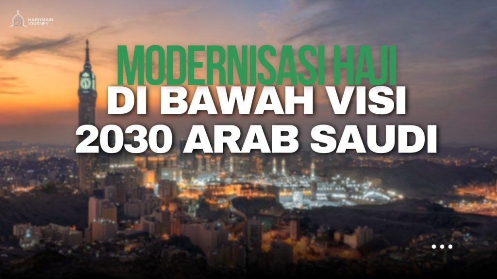 Modernisasi Haji di Bawah Visi 2030 Arab Saudi