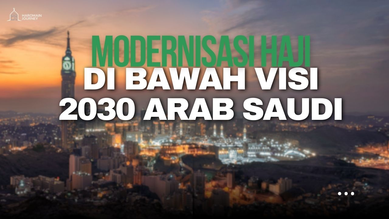 Modernisasi Haji di Bawah Visi 2030 Arab Saudi